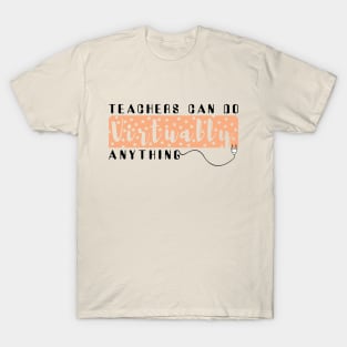 Teachers Can Do Virtually Anything funny gift for teacher teaching online back to school gift teach lover   Virtually Anything T-Shirt